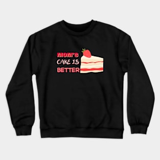 Mother day. Mom's cake is better Crewneck Sweatshirt